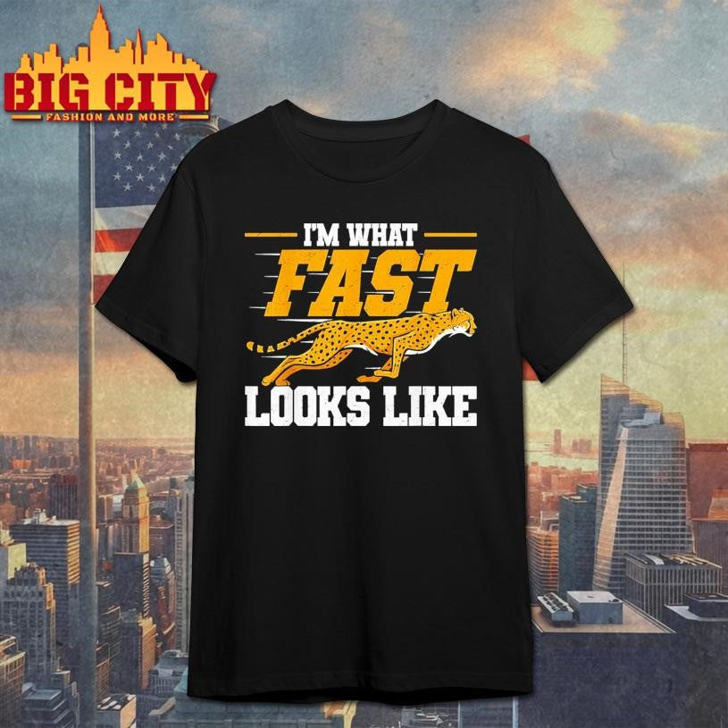 I Am What Fast Looks Like Cheetah Speed Runner Shirt