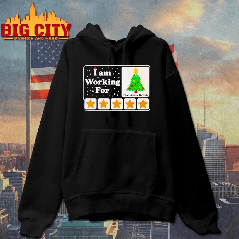 I Am Working For Christmas Break shirt