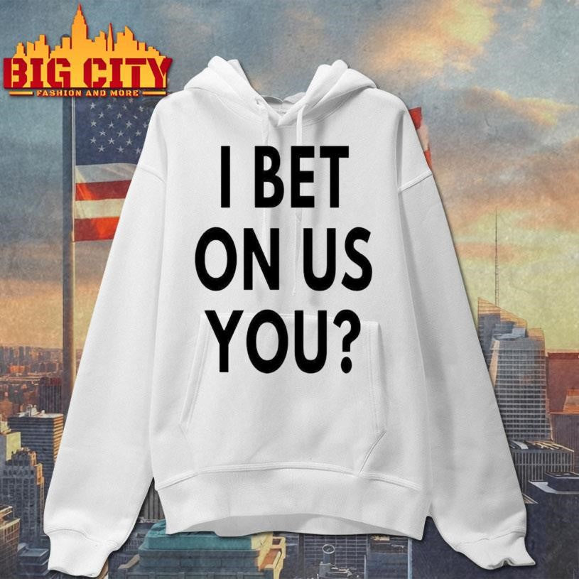 I Bet On Us You 2025 Shirt