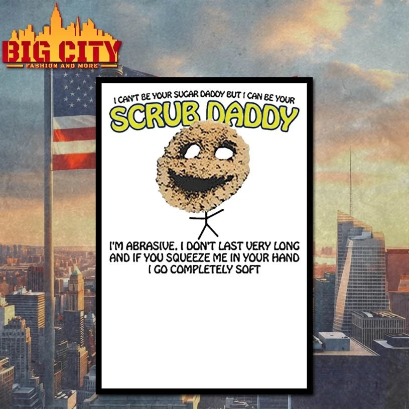 I Can’t Be Your Sugar Daddy But I Can’t Be Your Scrub Daddy Shirt