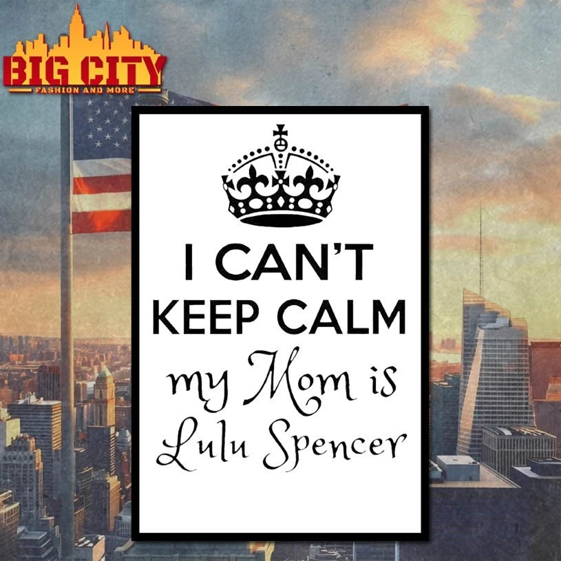 I Can’t Keep Calm My Mom Is Lulu Spencer shirt