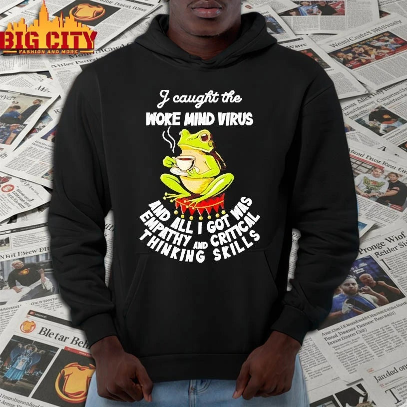 I Caught The Woke Mind Virus And All I Got Was Empathy And Critical Thinking Skills shirt