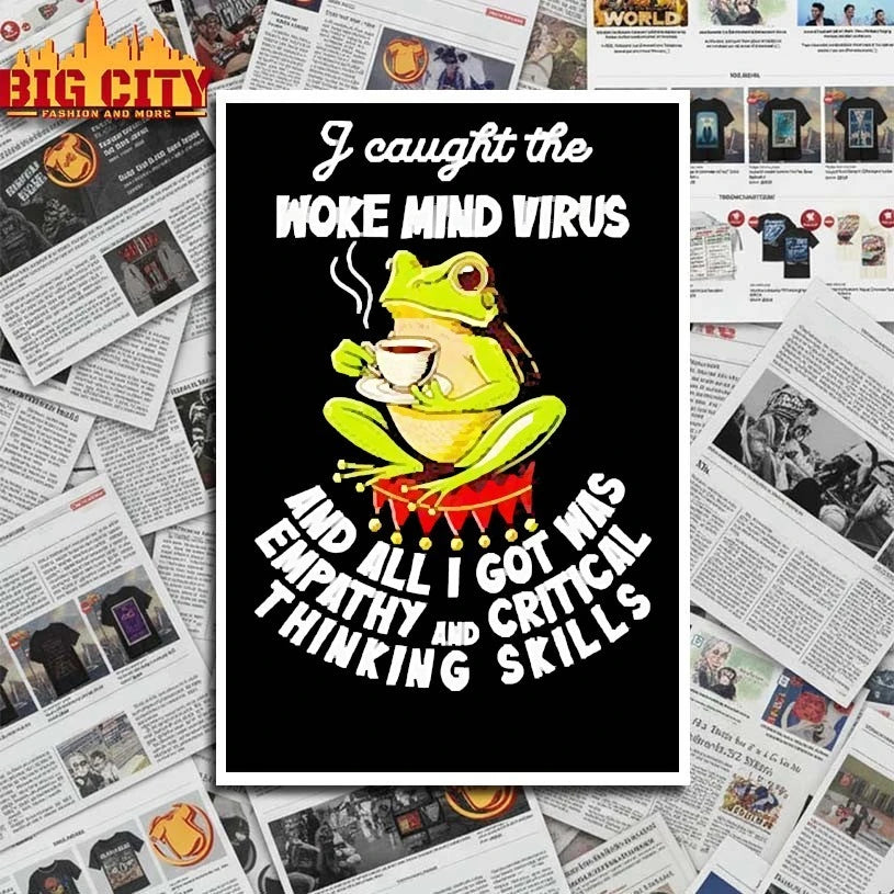 I Caught The Woke Mind Virus And All I Got Was Empathy And Critical Thinking Skills shirt