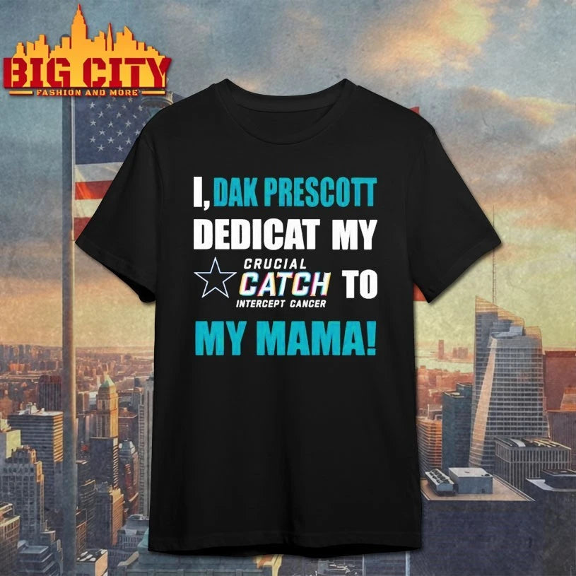I Dak Prescott Dedicat Cowboys My Crucial Catch Intercept Cancer To My Mama shirts
