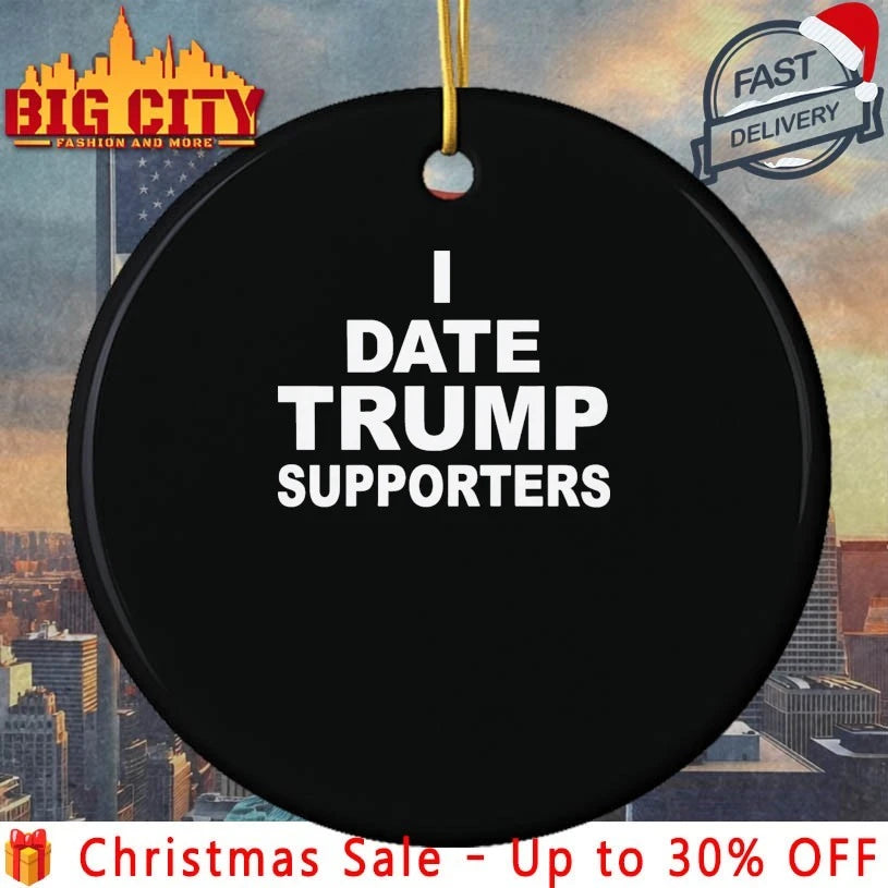 I Date Trump Supporters Political &amp; Witty Dating shirt