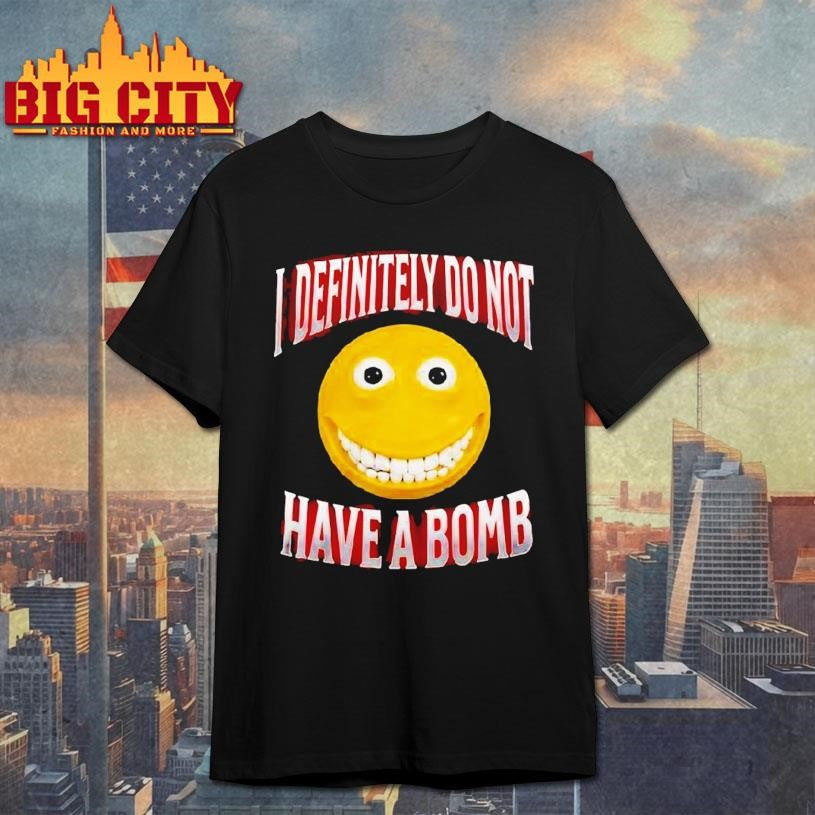 I Definitely Do Not Have A Bomb Shirt