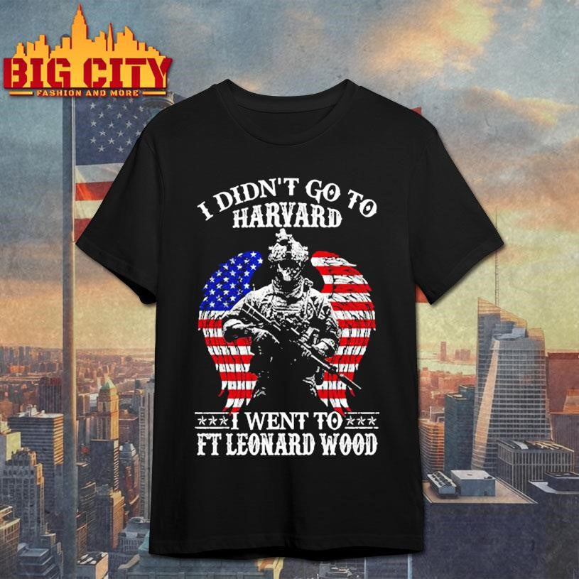 I Didn’t Go To Harvard Go FT Leonard Wood Shirt