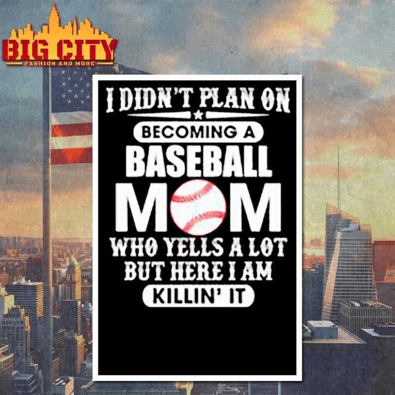 I Didn’t Plan On Becoming A Baseball Mom Shirt
