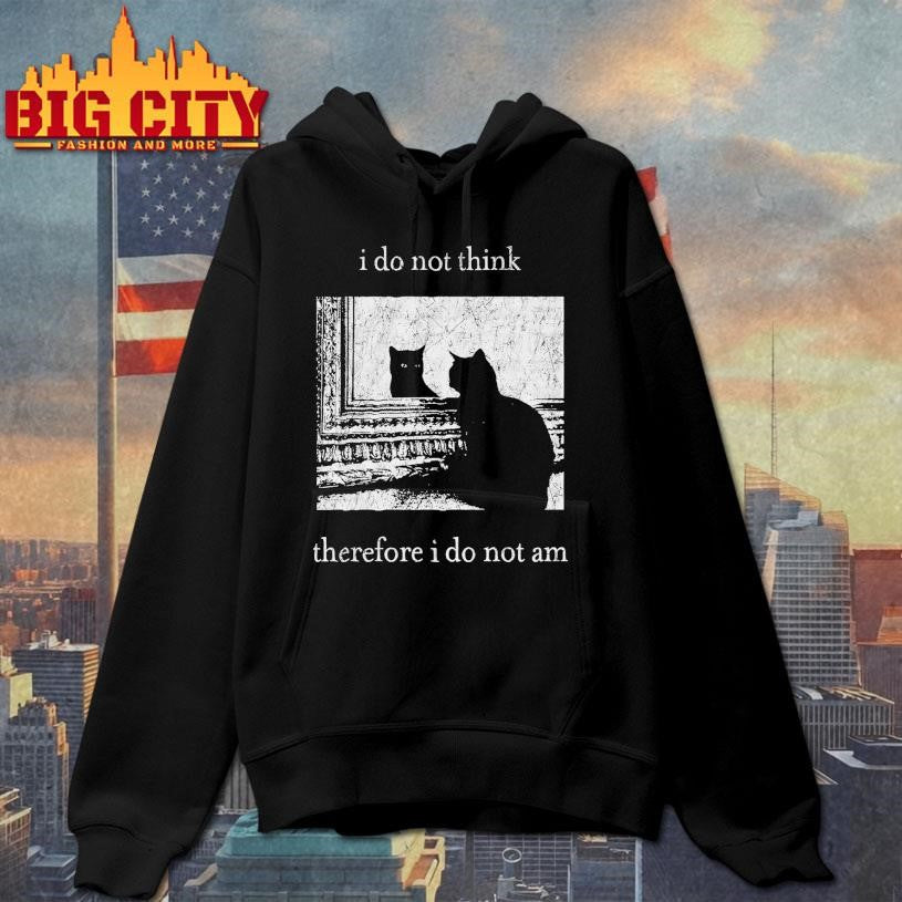 I Do Not Think Therefore I Do Not Am Cat 2025 Shirt