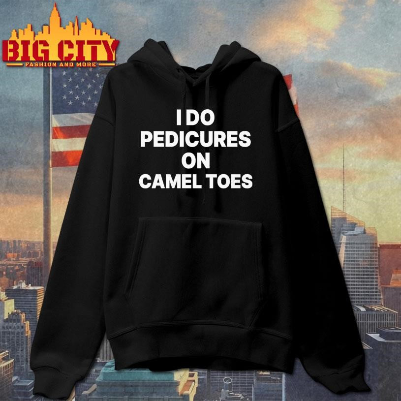 I Do Pedicures On Camel Toes Funny Shirt