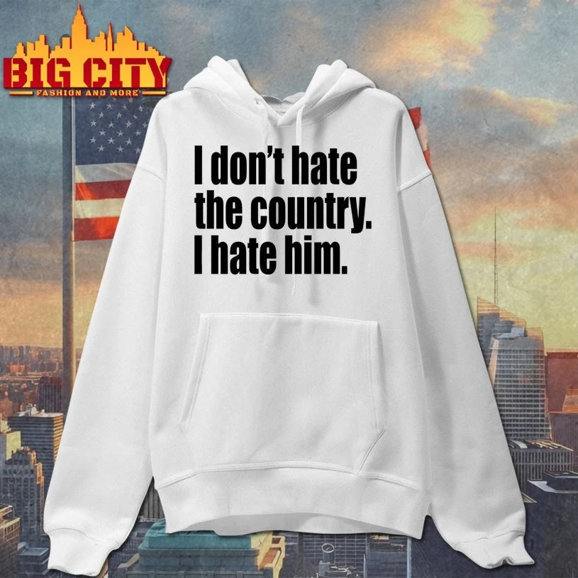 I Don’t Hate The Country I Hate Him Shirt