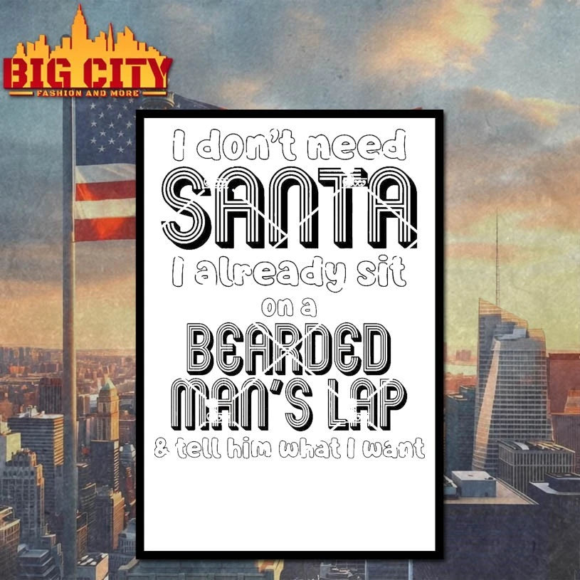 I Don’t Need Santa I Already Sit On A Bearded Man’s Lap Shirt