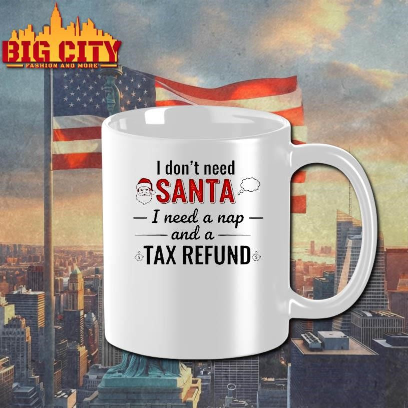I Dont Need Santa I Need A Nap Tax Refund Shirt