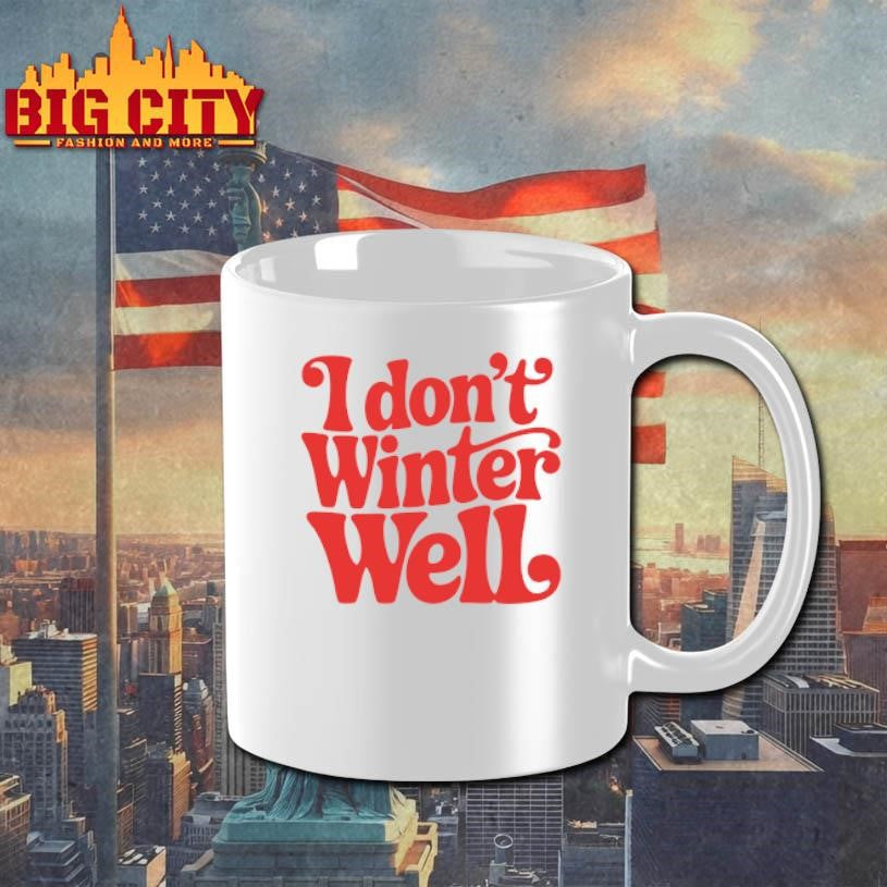 I Don’t Winter Well shirt
