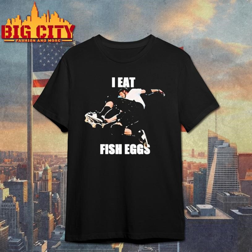 I Eat Fish Eggs Shirt