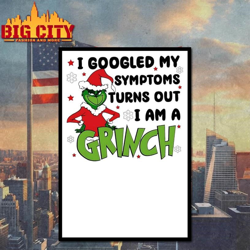 I Googled My Symptoms Turns Out I Am A Grinch Shirt