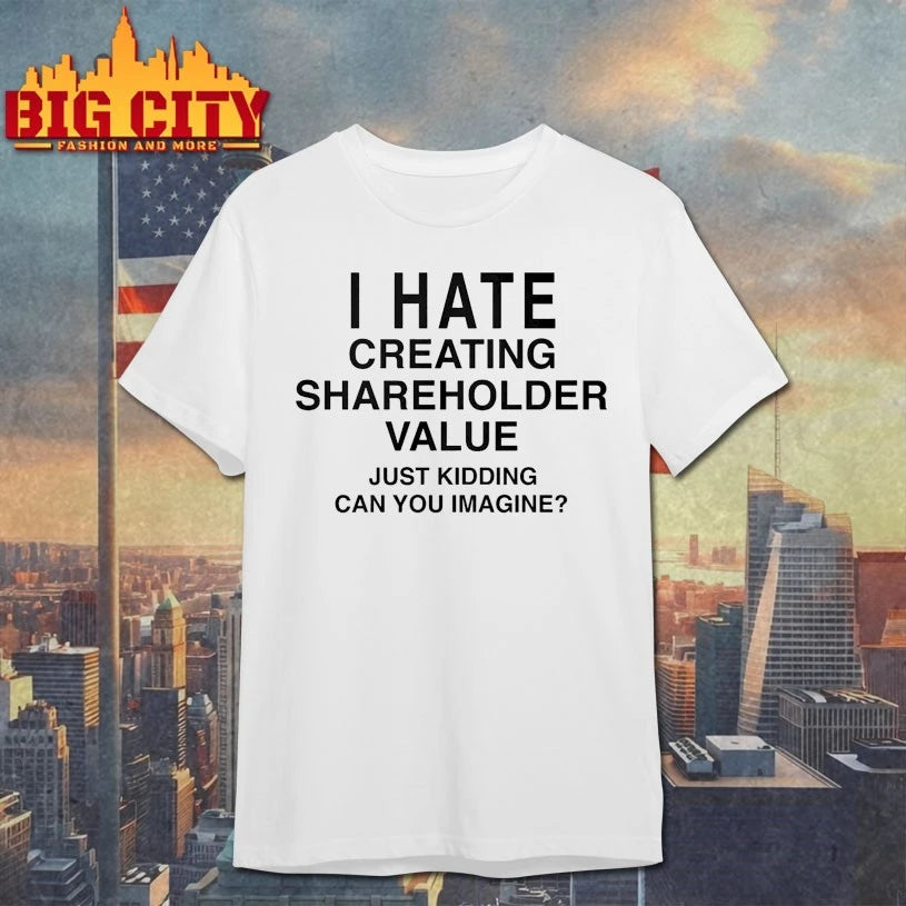 I Hate Creating Shareholder Value shirt