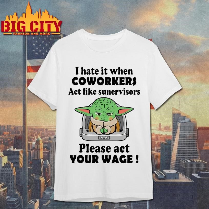 I Hate It When Coworkers Act Like Supervisor Shirt