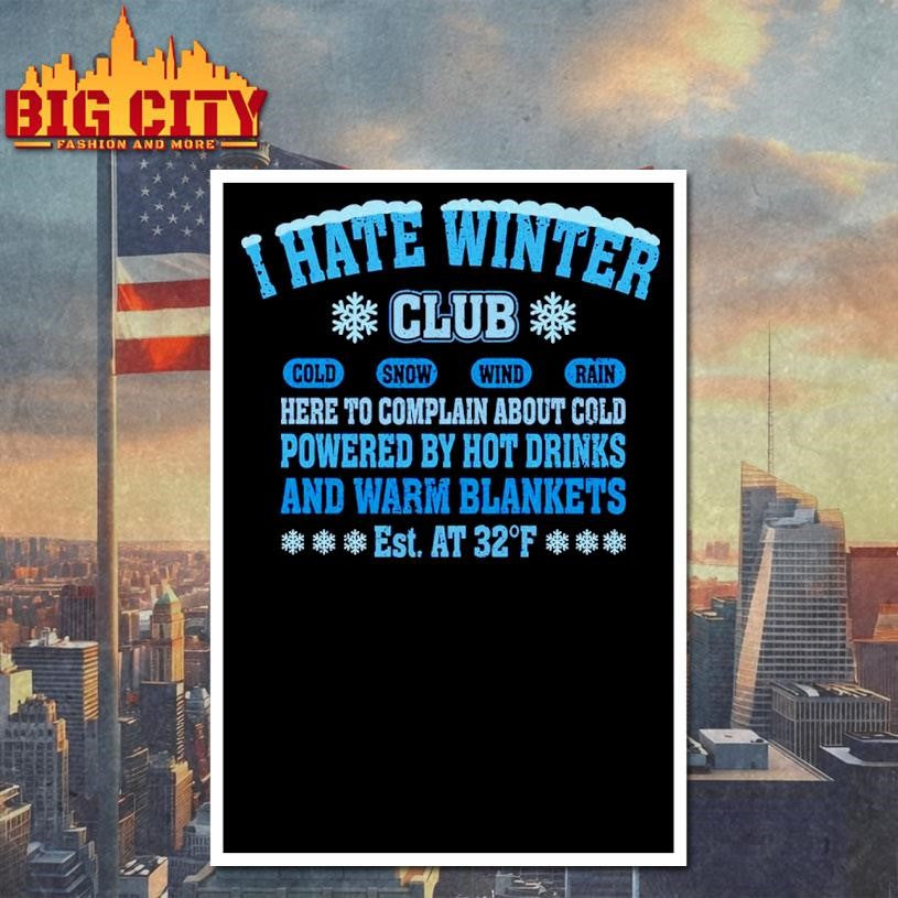 I Hate Winter Club Here to complain about cold shirt