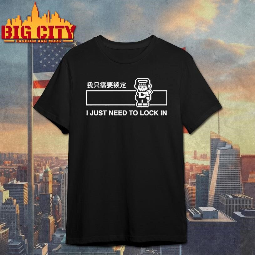 I Just Need To Lock In Shirt