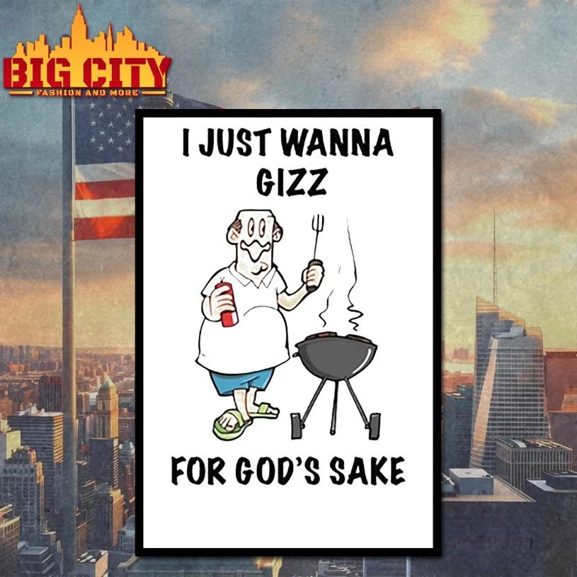 I Just Wanna Gizz For God’s Sake Shirt