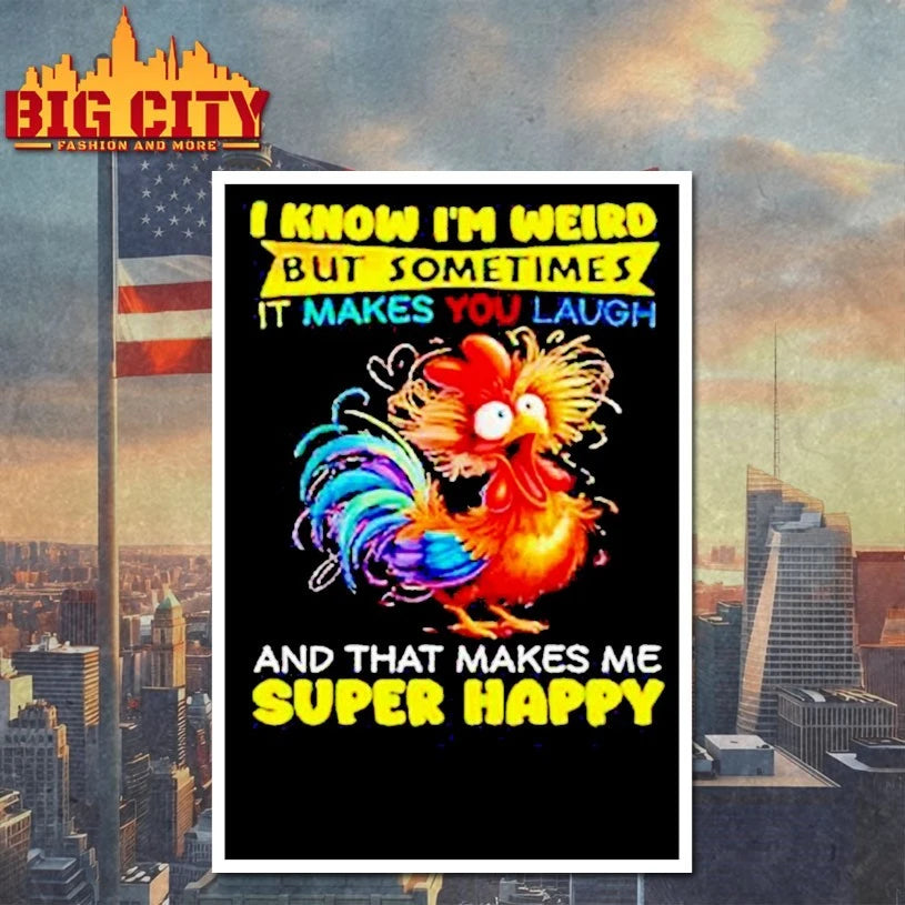 I Know I’m Weird But Sometimes It Makes You Laugh And That Makes Me Super Happy shirt