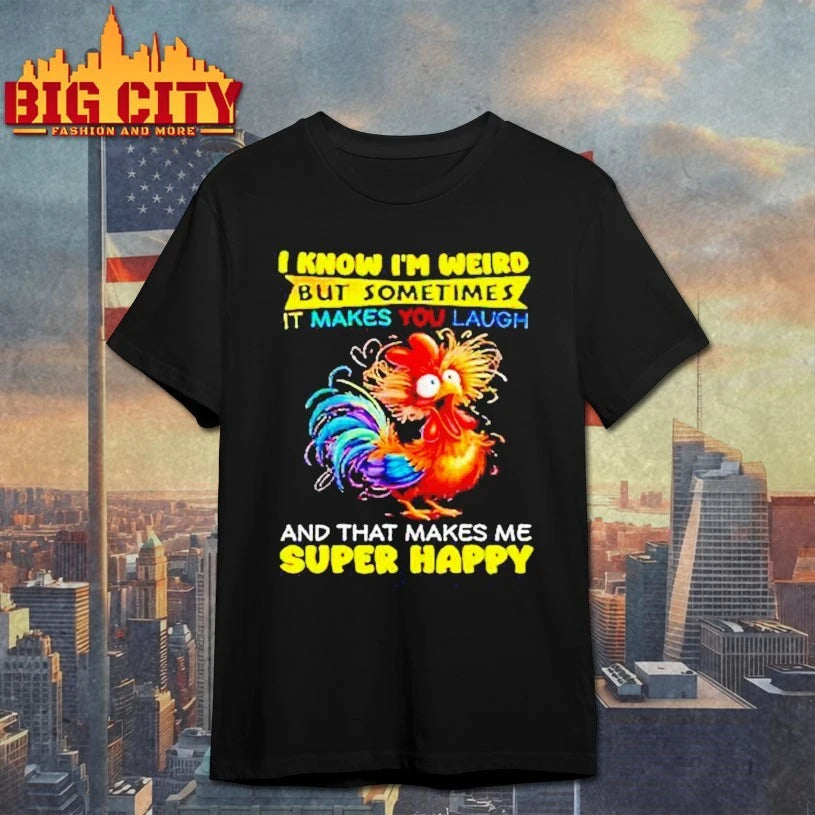 I Know I’m Weird But Sometimes It Makes You Laugh And That Makes Me Super Happy shirt