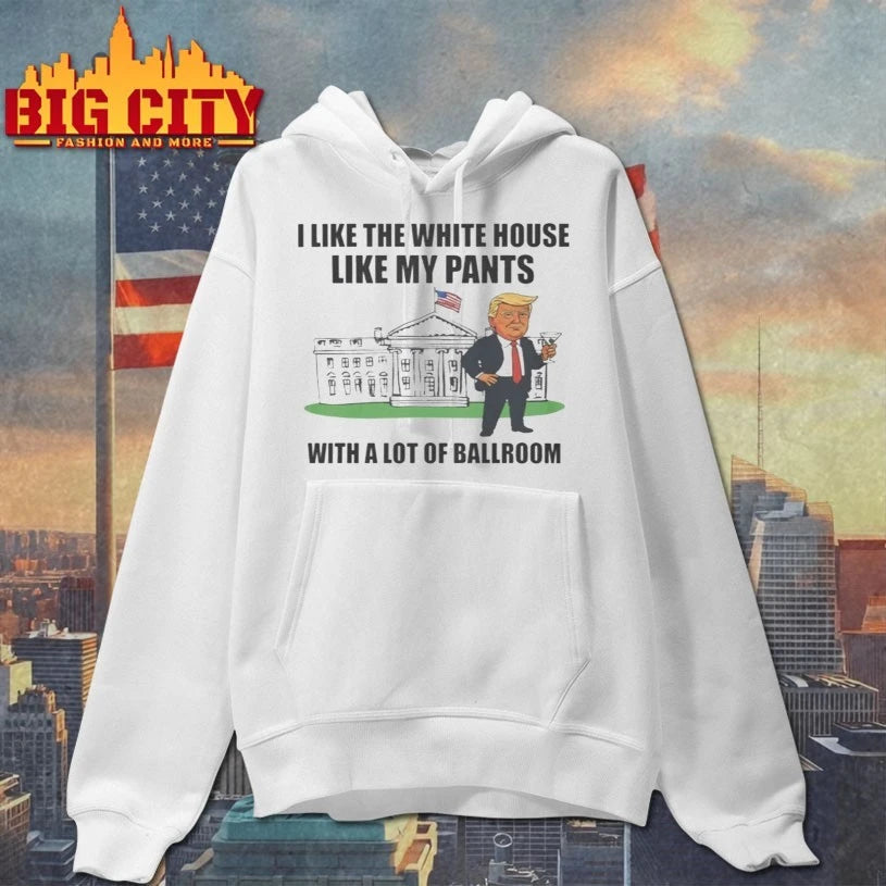 I Like The White House With My Pants shirt