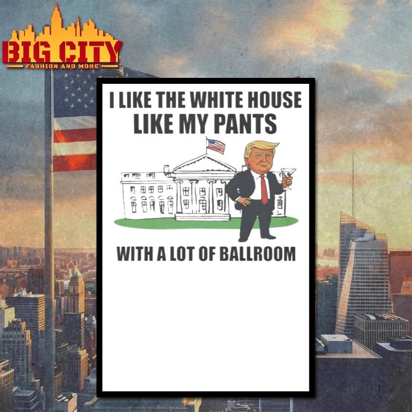 I Like The White House With My Pants shirt