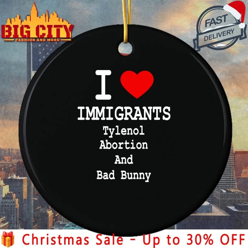 I Love Immigrants Tylenol Abortion And Bad Bunny shirt