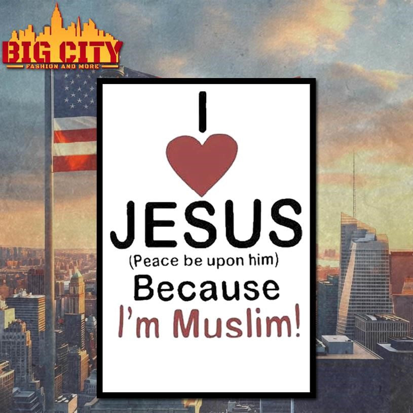 I Love Jesus Peace Be Upon Him Because I’m Muslim Shirt