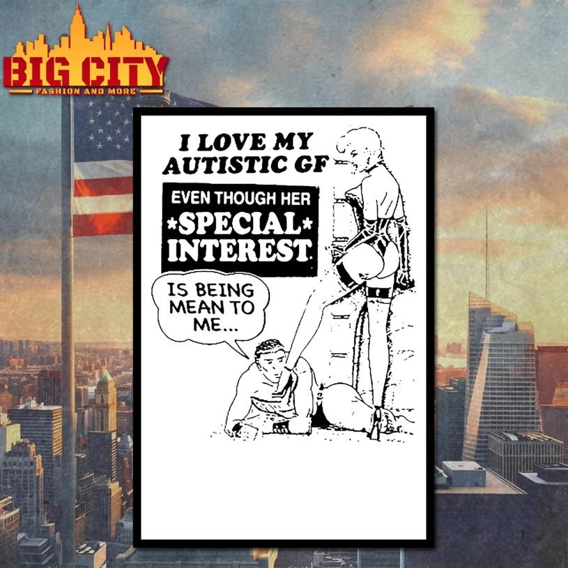 I Love My Autistic GF Even Though Her Special Interest Is Being Mean To Me Shirt