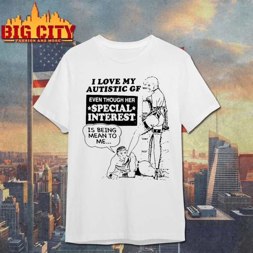 I Love My Autistic GF Even Though Her Special Interest Is Being Mean To Me Shirt