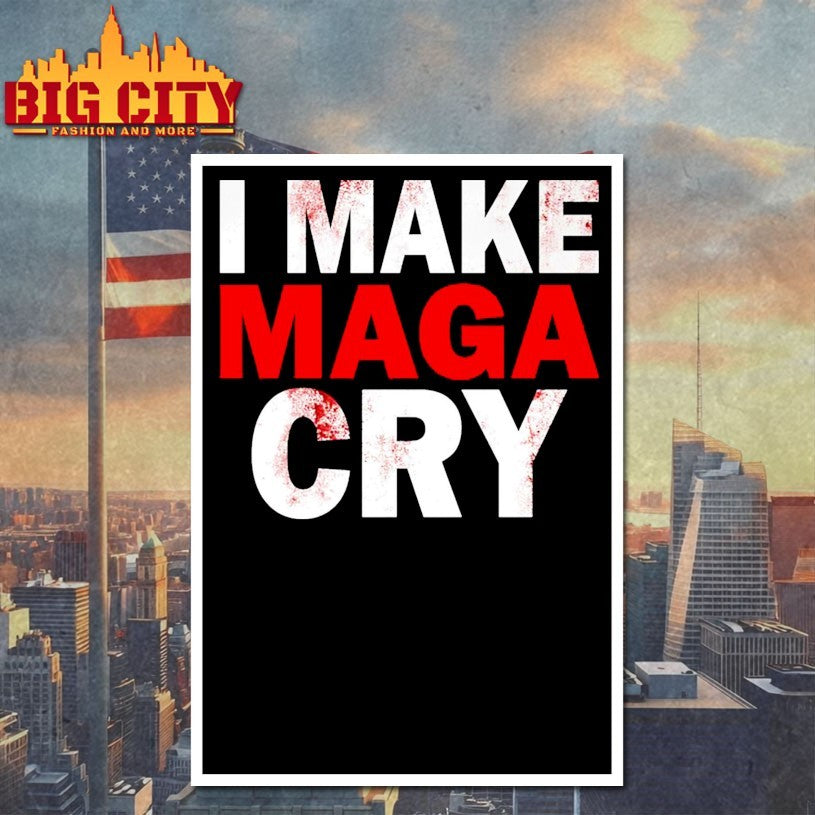 I Make Maga Cry Shirts