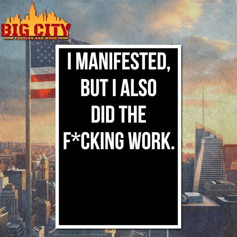 I Manifested But I Also Did The Fucking Work shirt