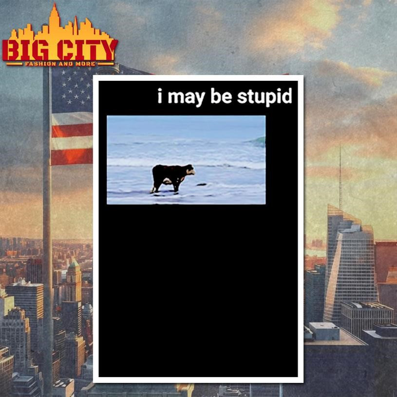 I May Be Stupid Cow On Beach Meme Shirt