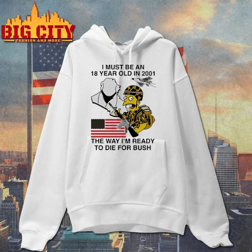 I Must Be An 18 Year Old in 2001 The Way I’m Ready To Die For Bush shirt