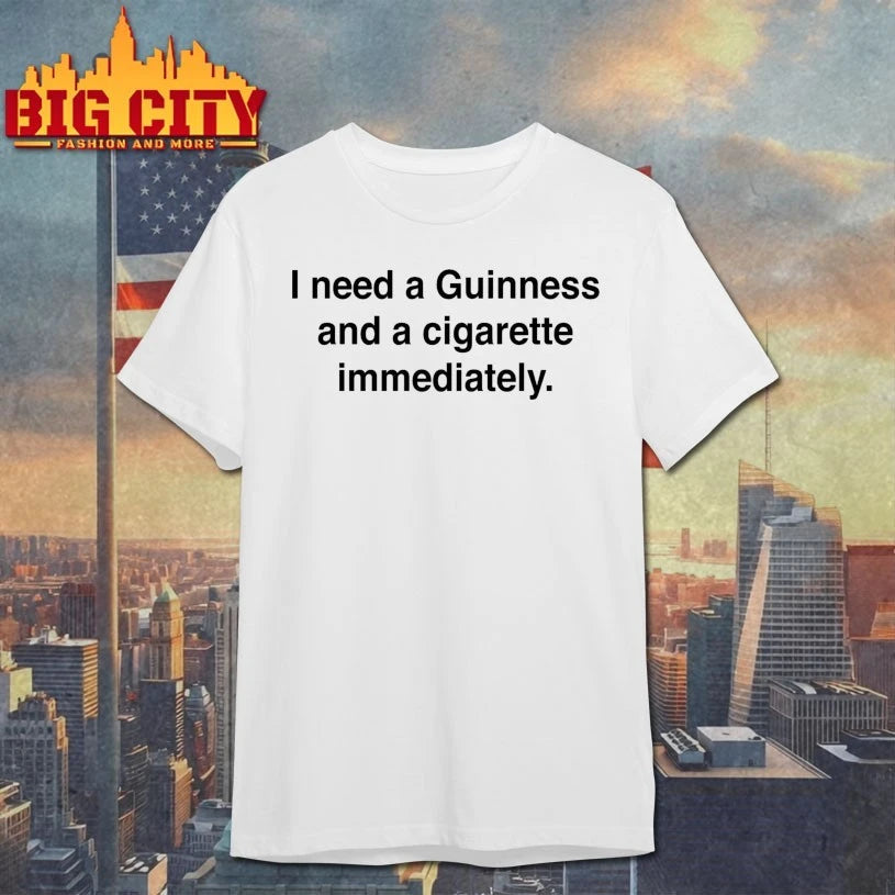 I Need A Guinness And A Cigarette Immediately Shirt