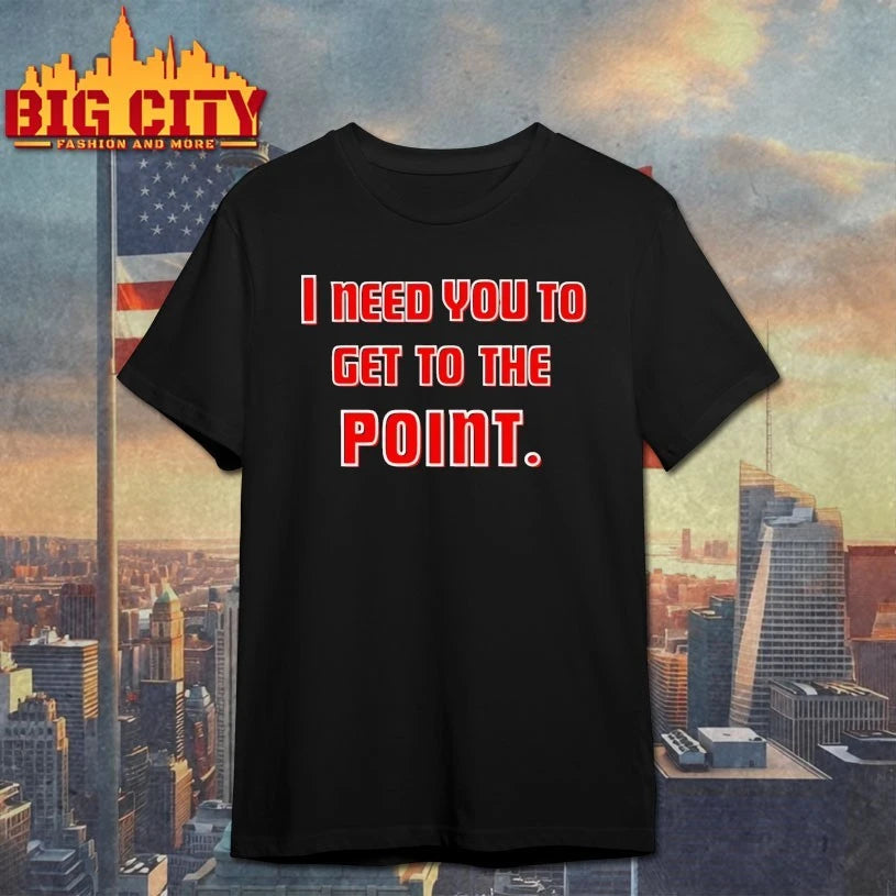 I Need You To Get The Point Shirt