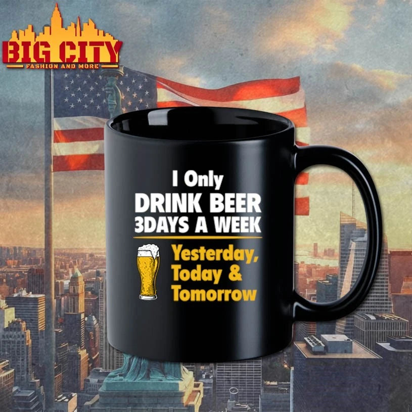 I Only Drink Beer 3 Days A Week Yesterday Today Tomorrow shirt