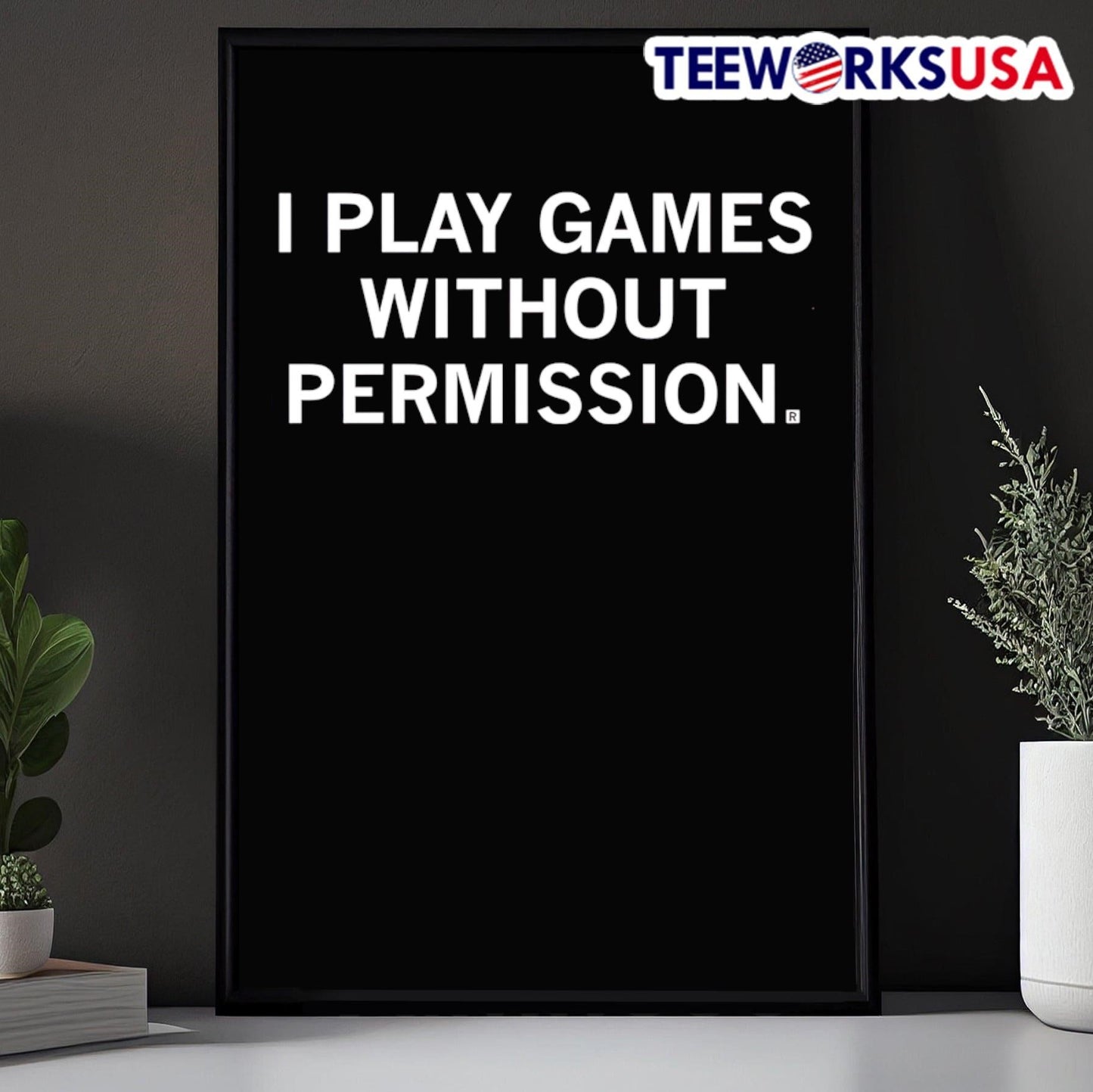 I Play Games Without Permission Shirt