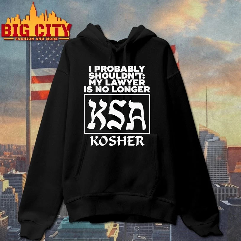 I Probably Shouldn’t My Lawyer Is No Longer KSA Kosher shirt