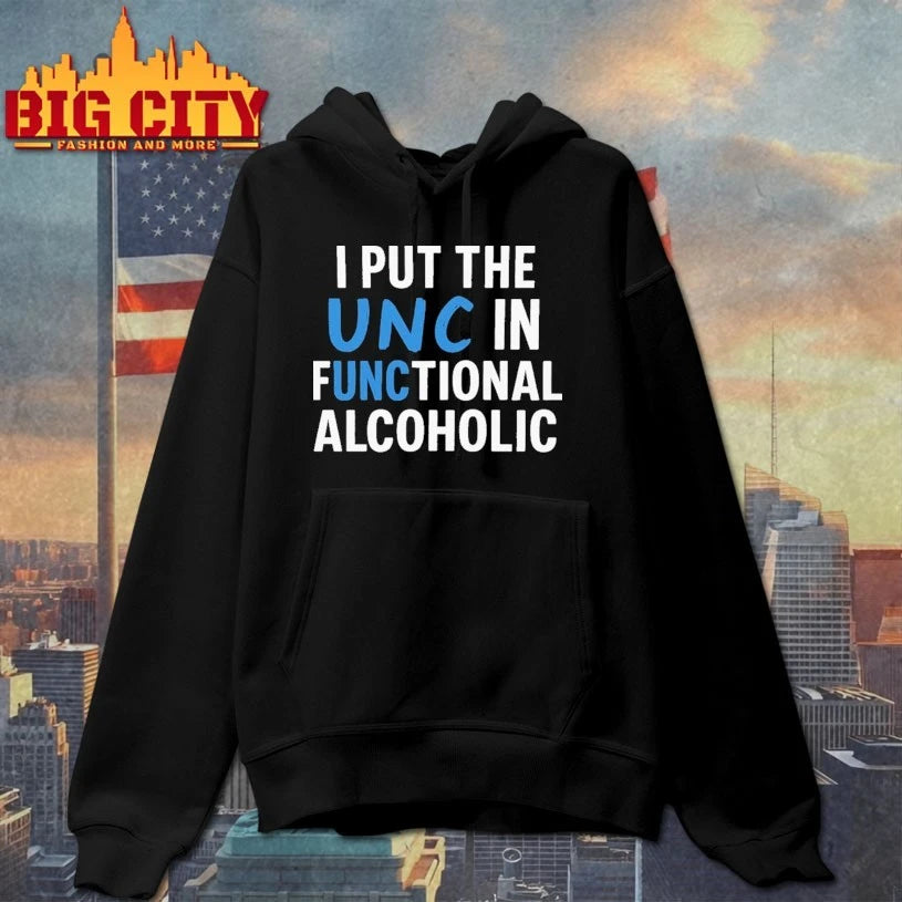 I Put The UNC In Functional Alcoholic shirt