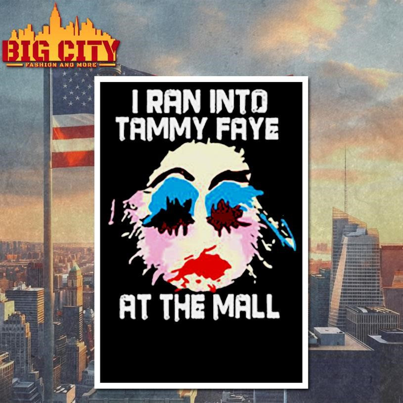 I Ran Into Tammy Faye Bakker At The Mall Shirt