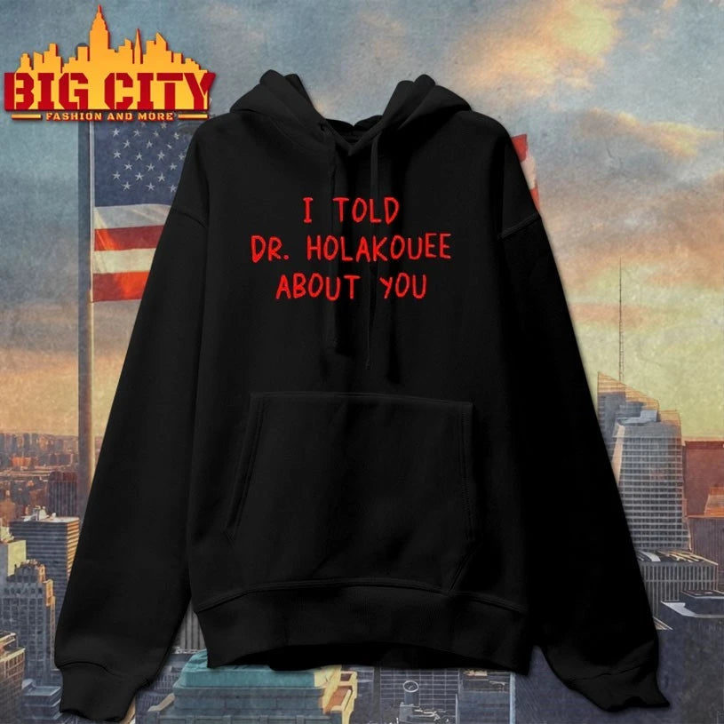 I Told Dr Holakouee About You shirt