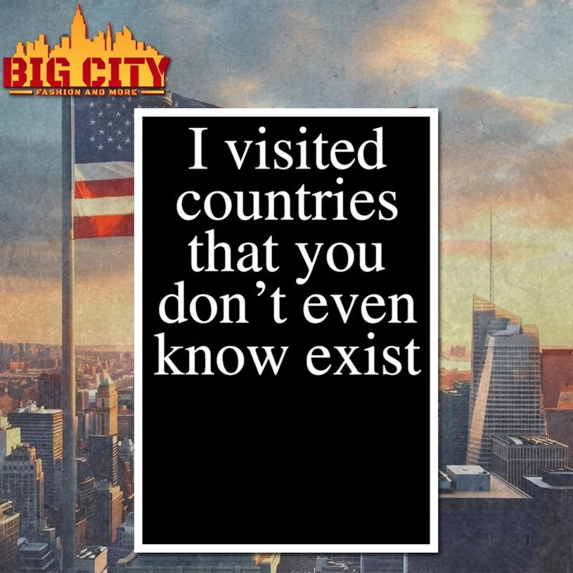I Visited Countries That You Don’t Even Know Exist shirt