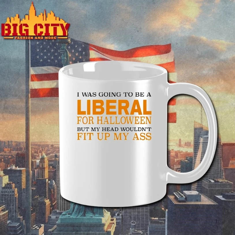 I Was Going To Be A Liberal For Halloween But My Head Wouldn’t Fit Up My Ass Shirt