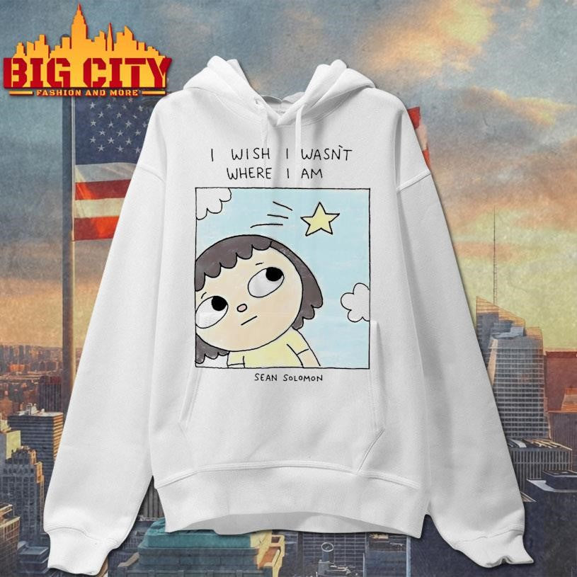 I Wish I Wasnt Where I Am Sean Solomon Shirt