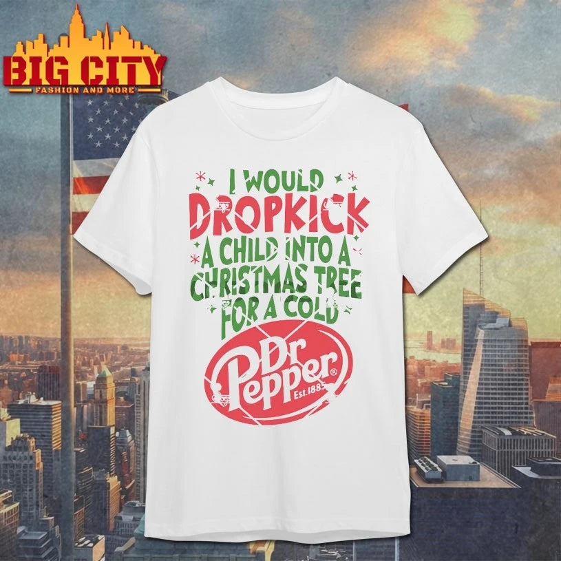 I Would Dropkick A Child Into A Christmas Tree For A Cold Dr Pepper christmas 2025 Shirt