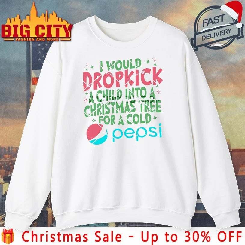 I Would Dropkick A Child Into A Christmas Tree For A Cold Pepsi shirt